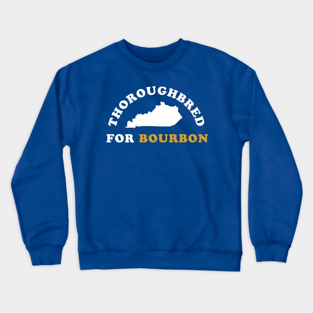 Thoroughbred For Bourbon - Kentucky Derby Crewneck Sweatshirt by PodDesignShop